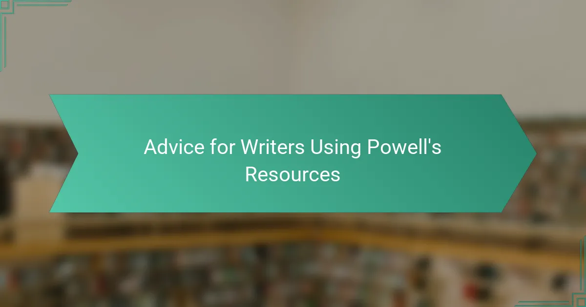 Advice for Writers Using Powell's Resources