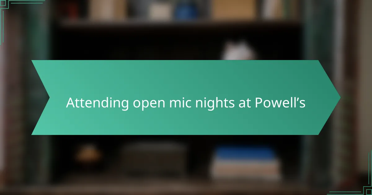 Attending open mic nights at Powell’s