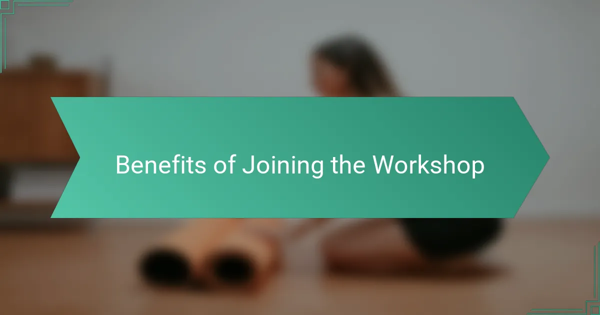 Benefits of Joining the Workshop