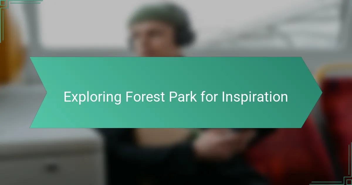 Exploring Forest Park for Inspiration