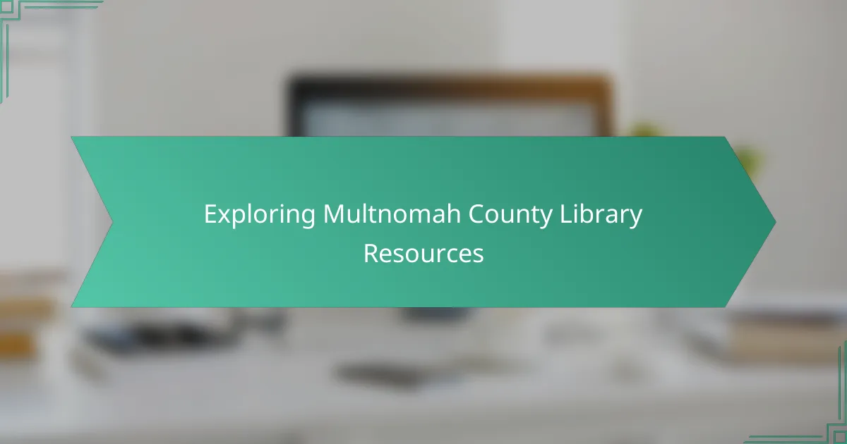 Exploring Multnomah County Library Resources