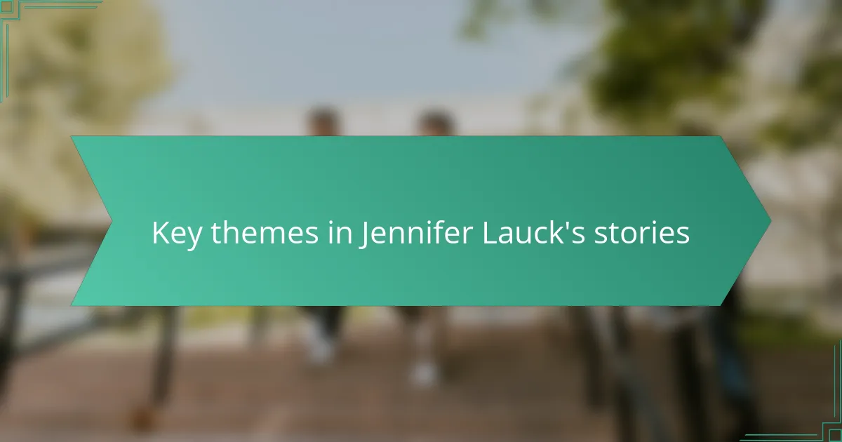 Key themes in Jennifer Lauck's stories
