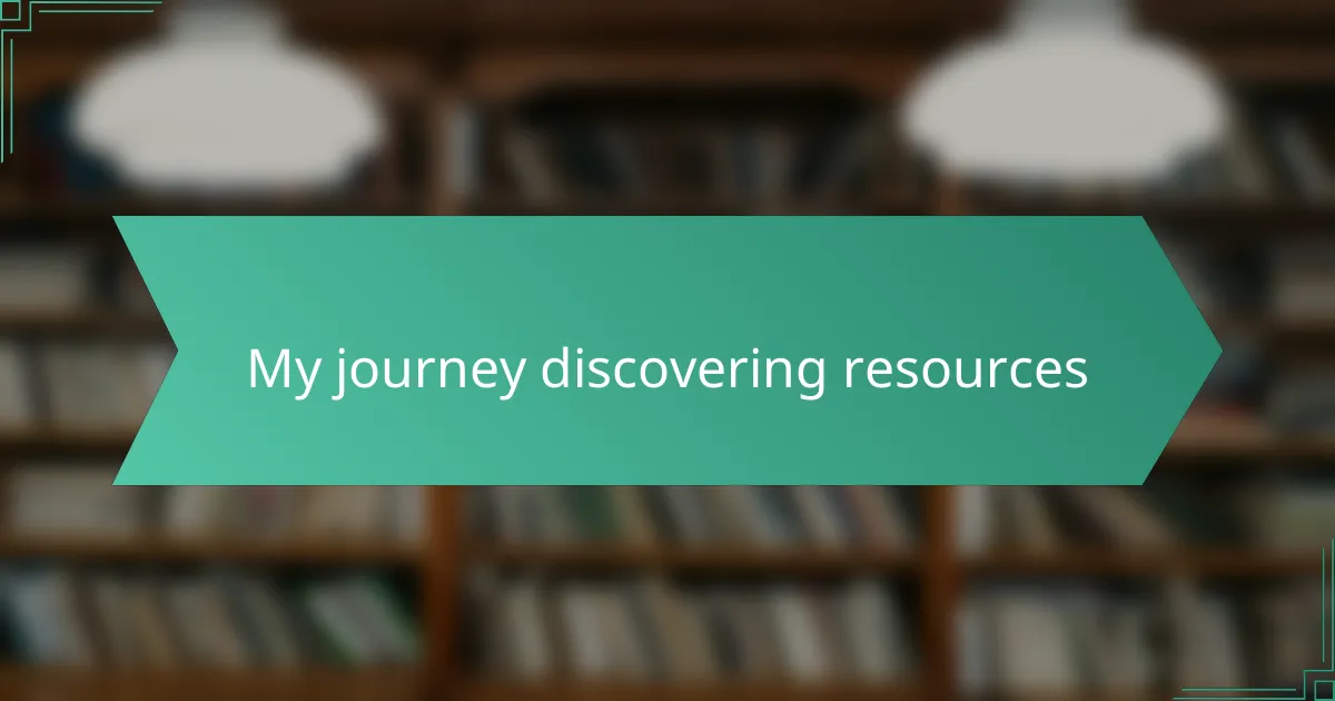 My journey discovering resources