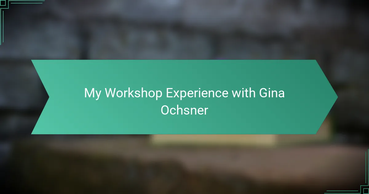 My Workshop Experience with Gina Ochsner