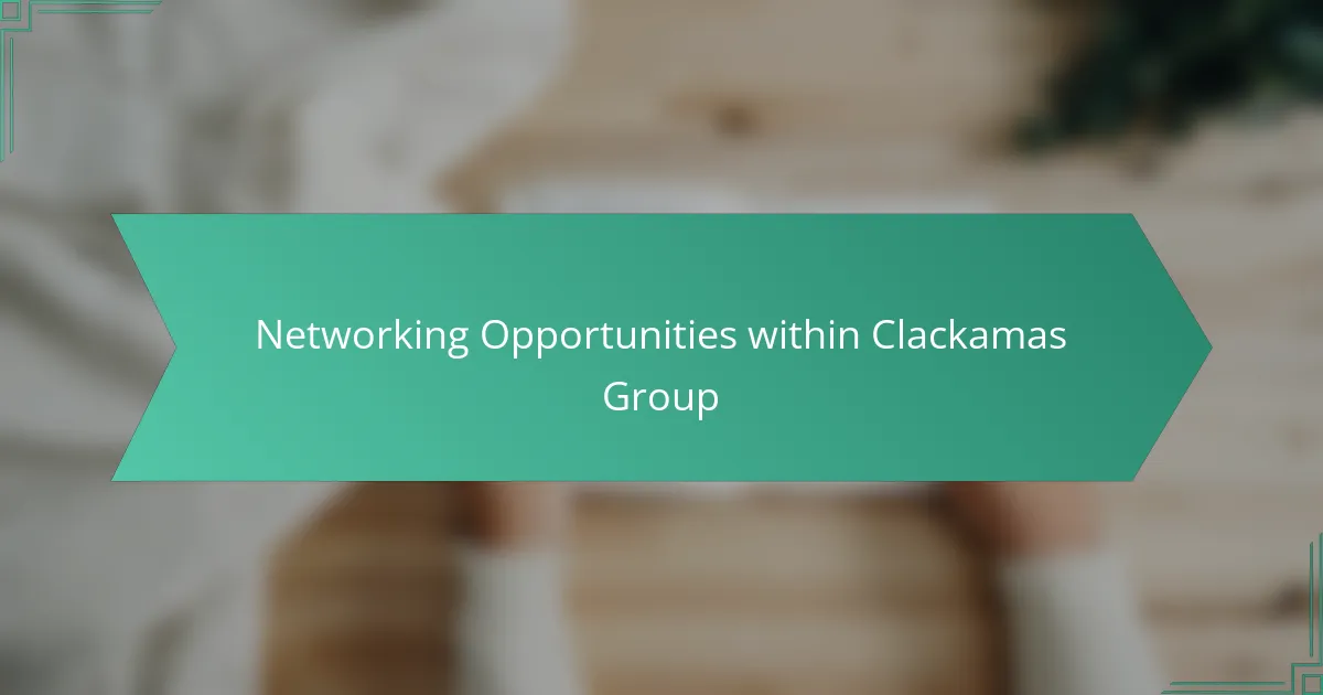 Networking Opportunities within Clackamas Group