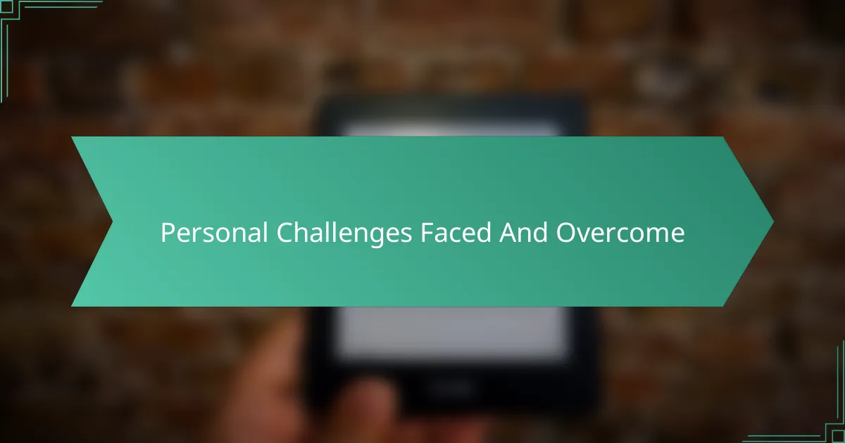 Personal Challenges Faced And Overcome