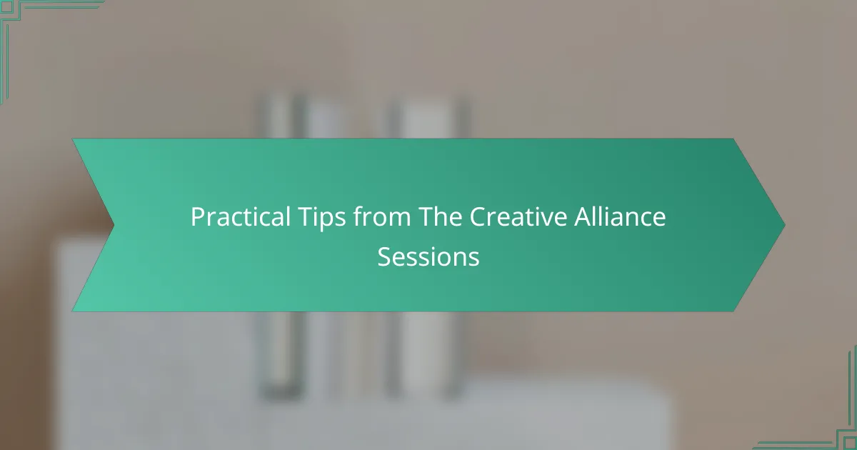 Practical Tips from The Creative Alliance Sessions