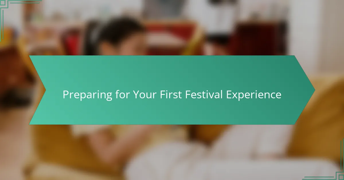 Preparing for Your First Festival Experience