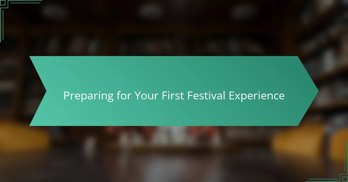 Preparing for Your First Festival Experience