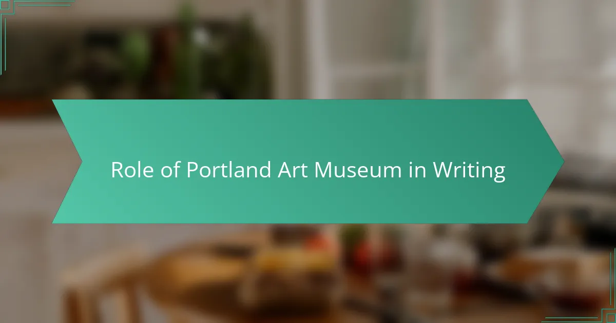 Role of Portland Art Museum in Writing