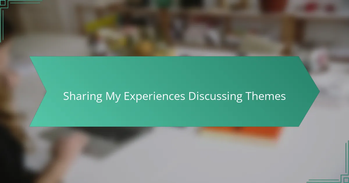 Sharing My Experiences Discussing Themes