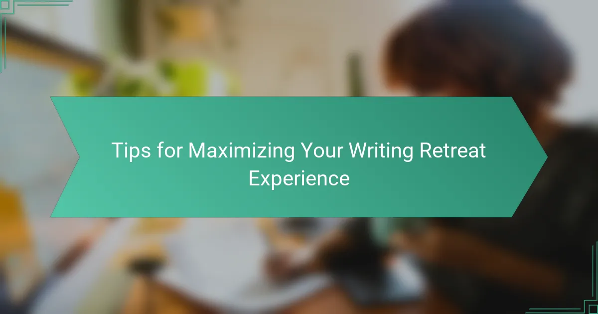 Tips for Maximizing Your Writing Retreat Experience