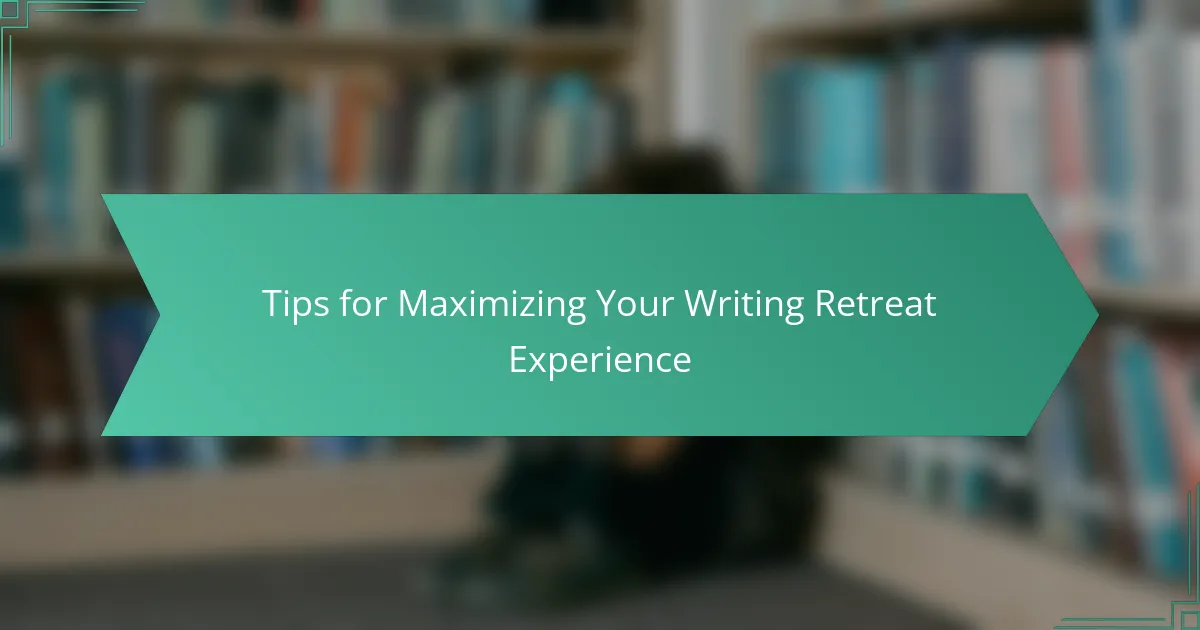 Tips for Maximizing Your Writing Retreat Experience