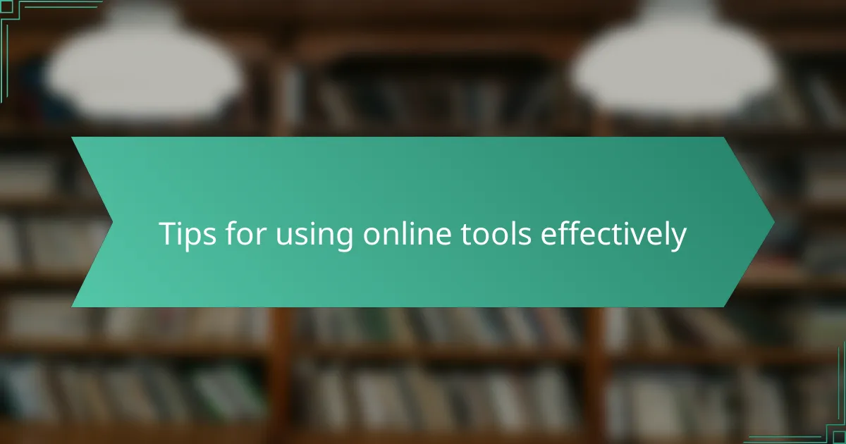 Tips for using online tools effectively